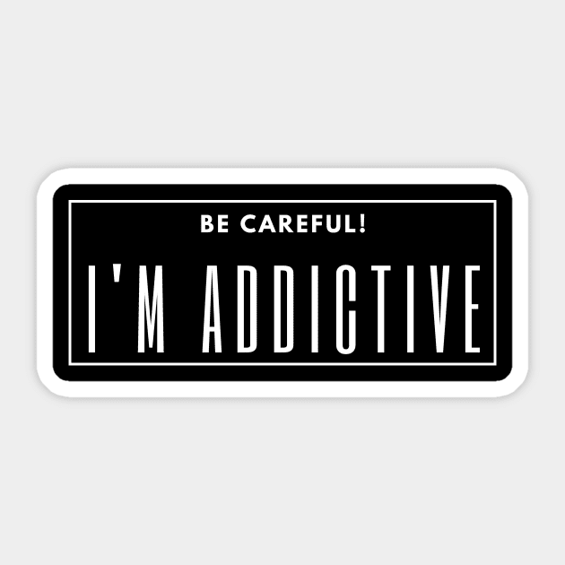 Be Careful! I am Addictive Sticker by Little Designer